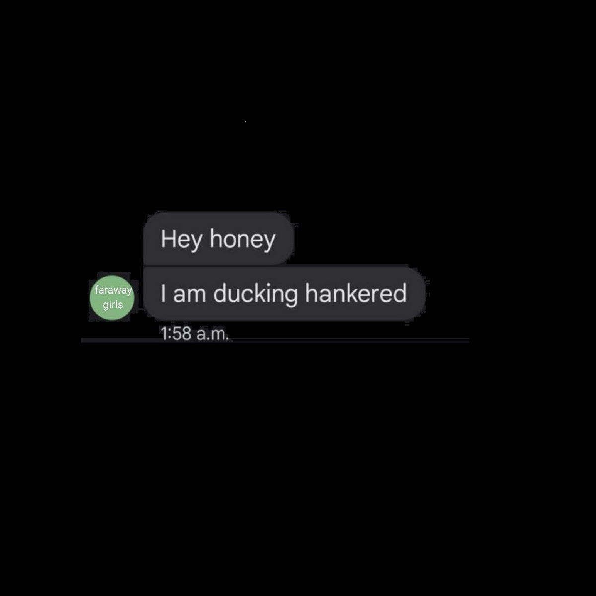 hey honey, I'm ducking hankered farawaygirls