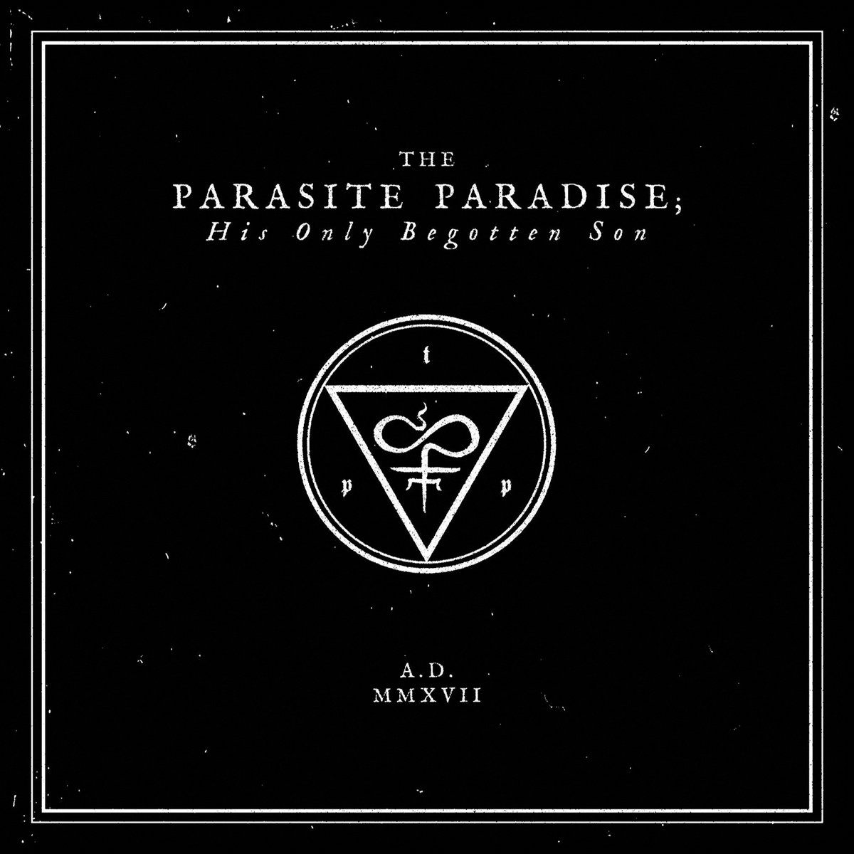 His Only Begotten Son (A.D. MMXVII) | The Parasite Paradise