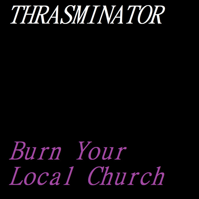 Burn Your Local Church THRASHMINATOR