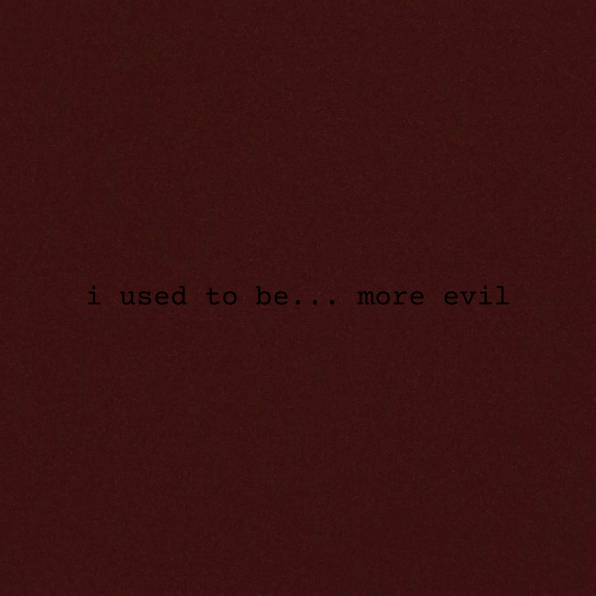 I Used To Be More Evil Mono Logue