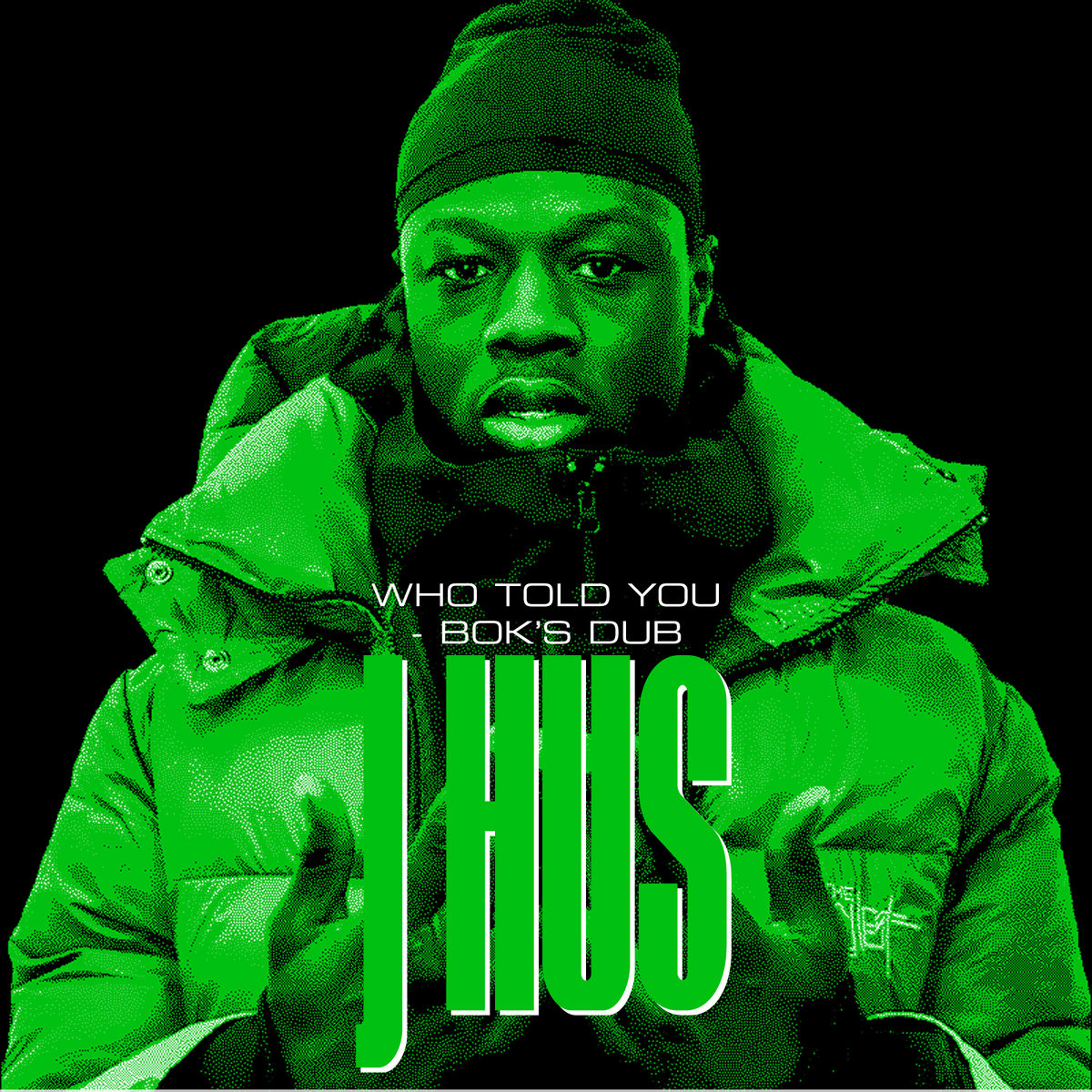 Who Told You (Bok's Dub) J Hus Bok Bok