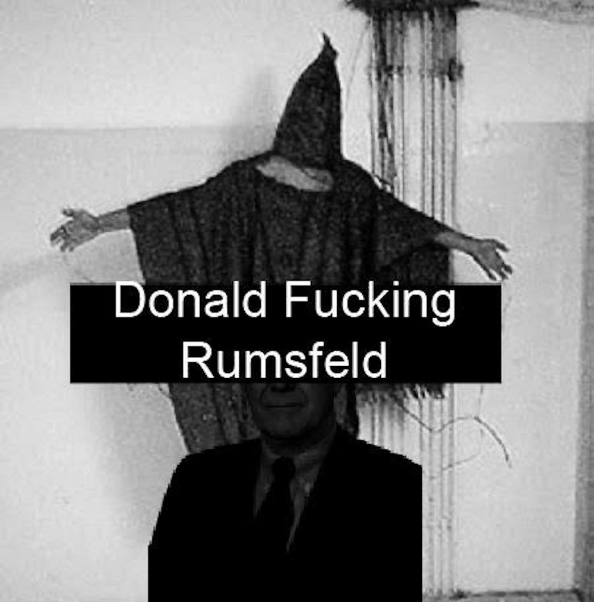 Donald Fucking Rumsfeld nancee kelly