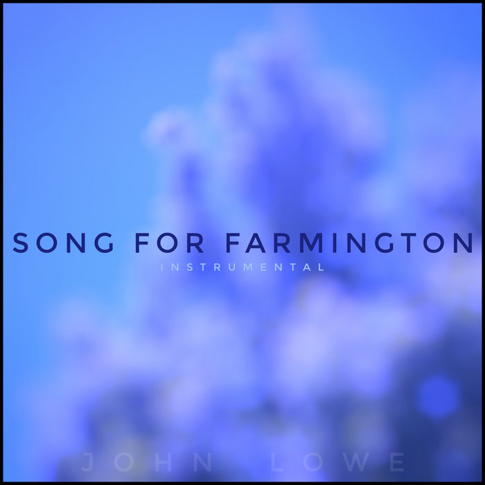 Song For Farmington (Instrumental) [Single] John Lowe Music