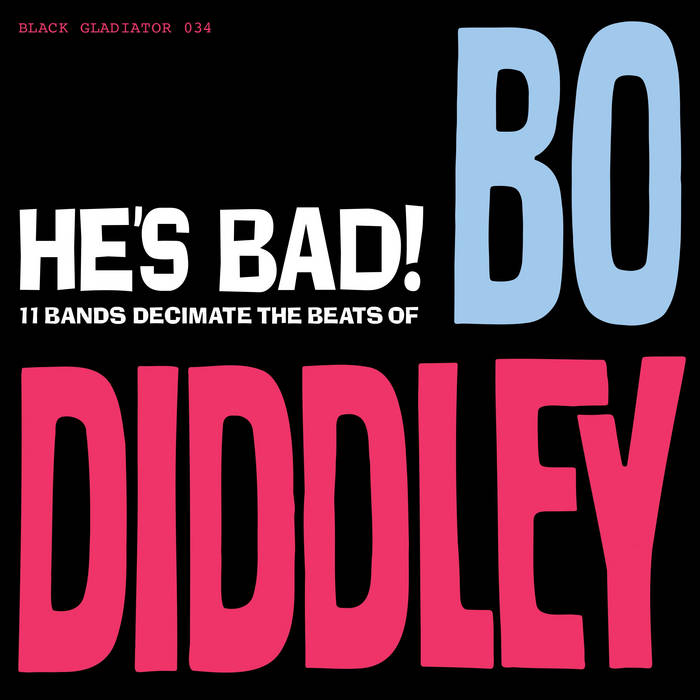 HE'S BAD! 11 BANDS DECIMATE THE BEATS OF BO DIDDLEY | Various Artists |  Slovenly Recordings