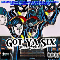 Got Ya Six (Supa Cypha 6) feat Street Da Villan x G Fam Black x Crotona P x Kenneth Masters x Jus P x Thrust OG cover art