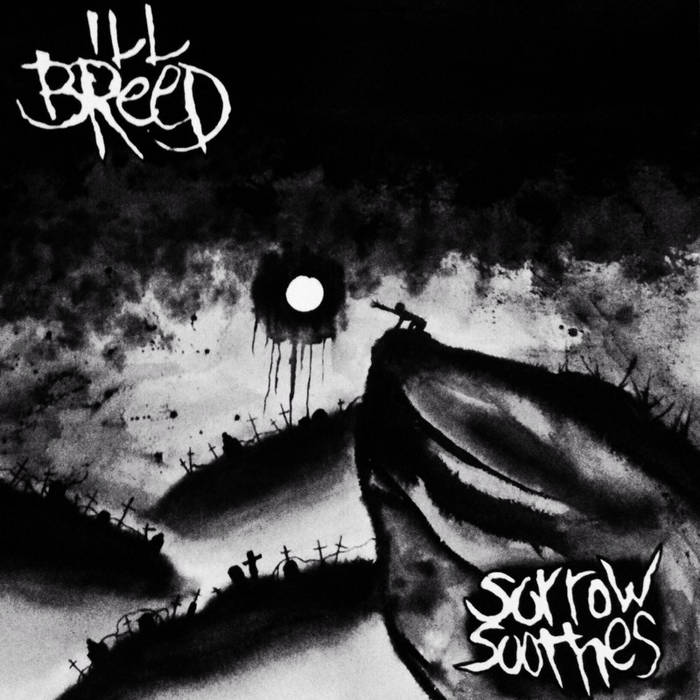 Sorrow Soothes | Ill Breed