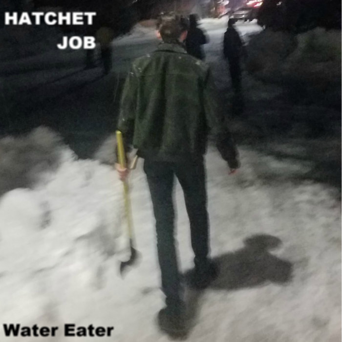 Hatchet Job Water Eater