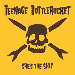 Teenage Bottlerocket — She's the Shit
