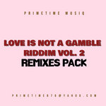 Love Is Not A Gamble Riddim Remix Pack Vol. 2