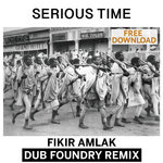 Fikir Amlak - Serious Time - Dub Foundry Remix