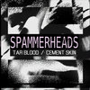 Spammerheads - Tar Blood / Cement Skin Cover Art