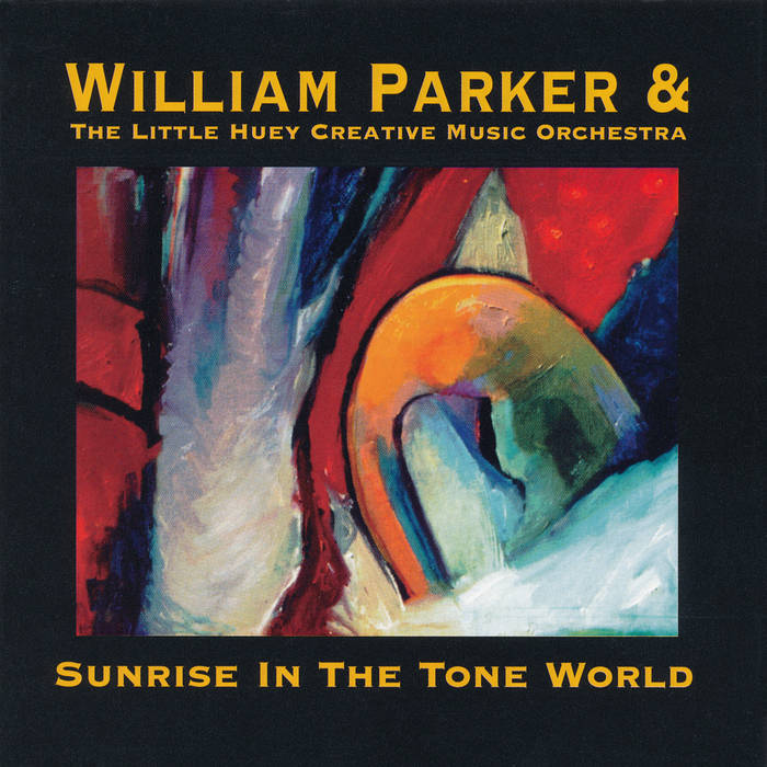 Sunrise In The Tone World | William Parker & The Little Huey