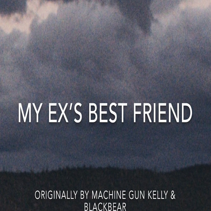 My Ex s Best Friend MGK Blackbear Cover Nick Gudzan