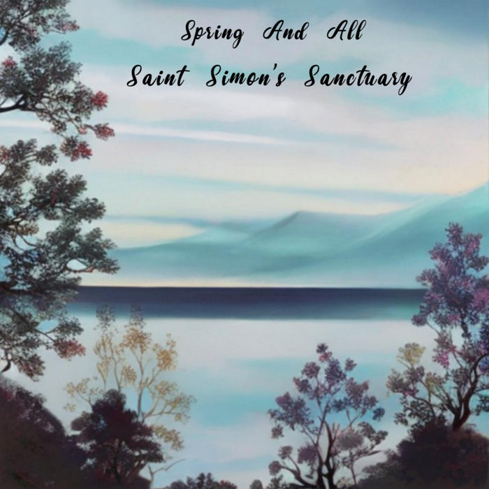 Spring And All Collection Spring And All | Saint Simon's Sanctuary