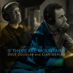 If There Are MountainsDave Douglas & Elan Mehler cover