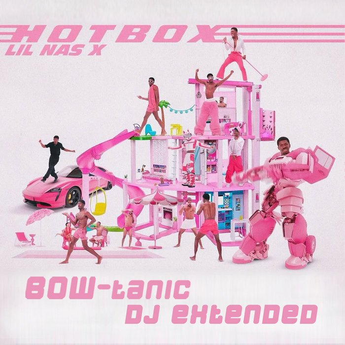 Lil Nas X - Hotbox (BOW-tanic DJ Extended) | BOW-tanic