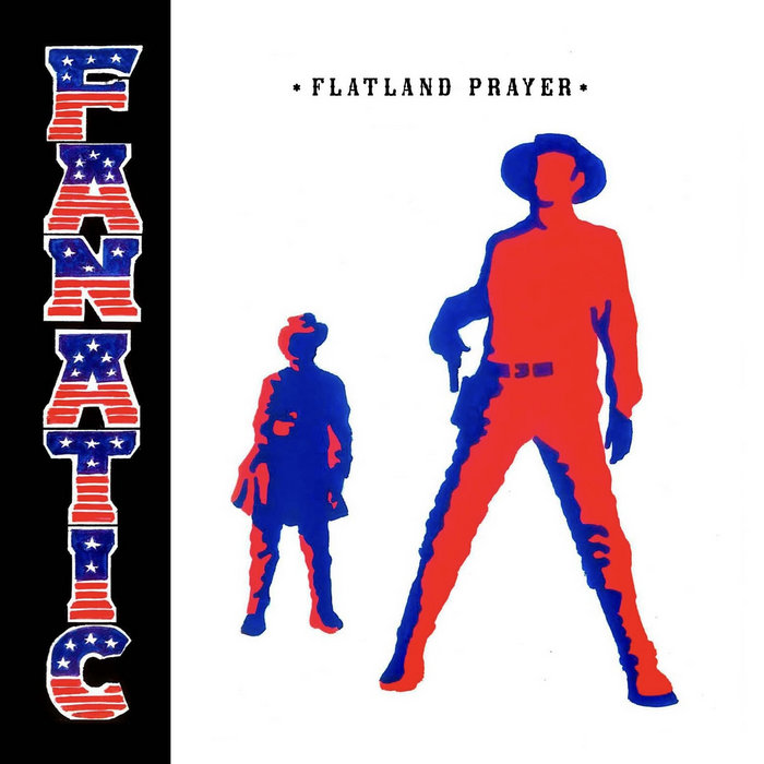 FANATIC, by Flatland Prayer