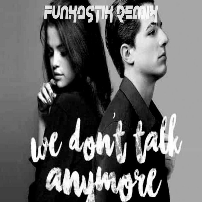 Charlie Puth ft. Selena Gomez - We Don't Talk Anymore ...