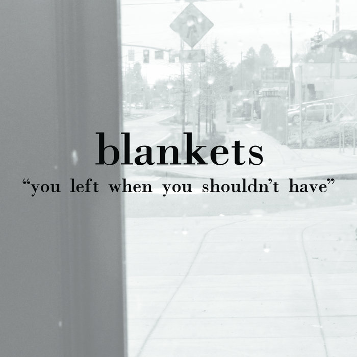 you left when you shouldn't have Blankets