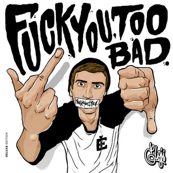 The 'F**k You, Too Bad' Deluxe Edition Mixtape | Eleji