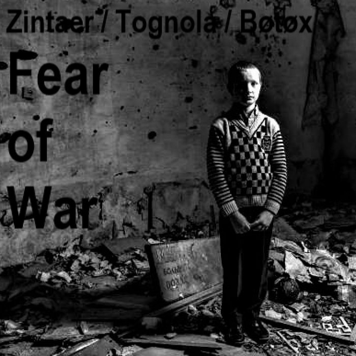 Fear of War Ondrey Zintaer, Paolo Tognola and Filippo Bøtøx Cocozza