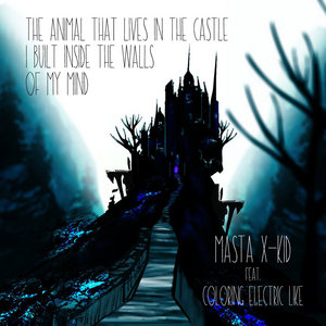 The Animal That Lives In The Castle I Built Inside The Walls Of My MindMasta X-Kid feat. Coloring Electric Like cover
