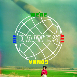 Dawes — We're All Gonna Die