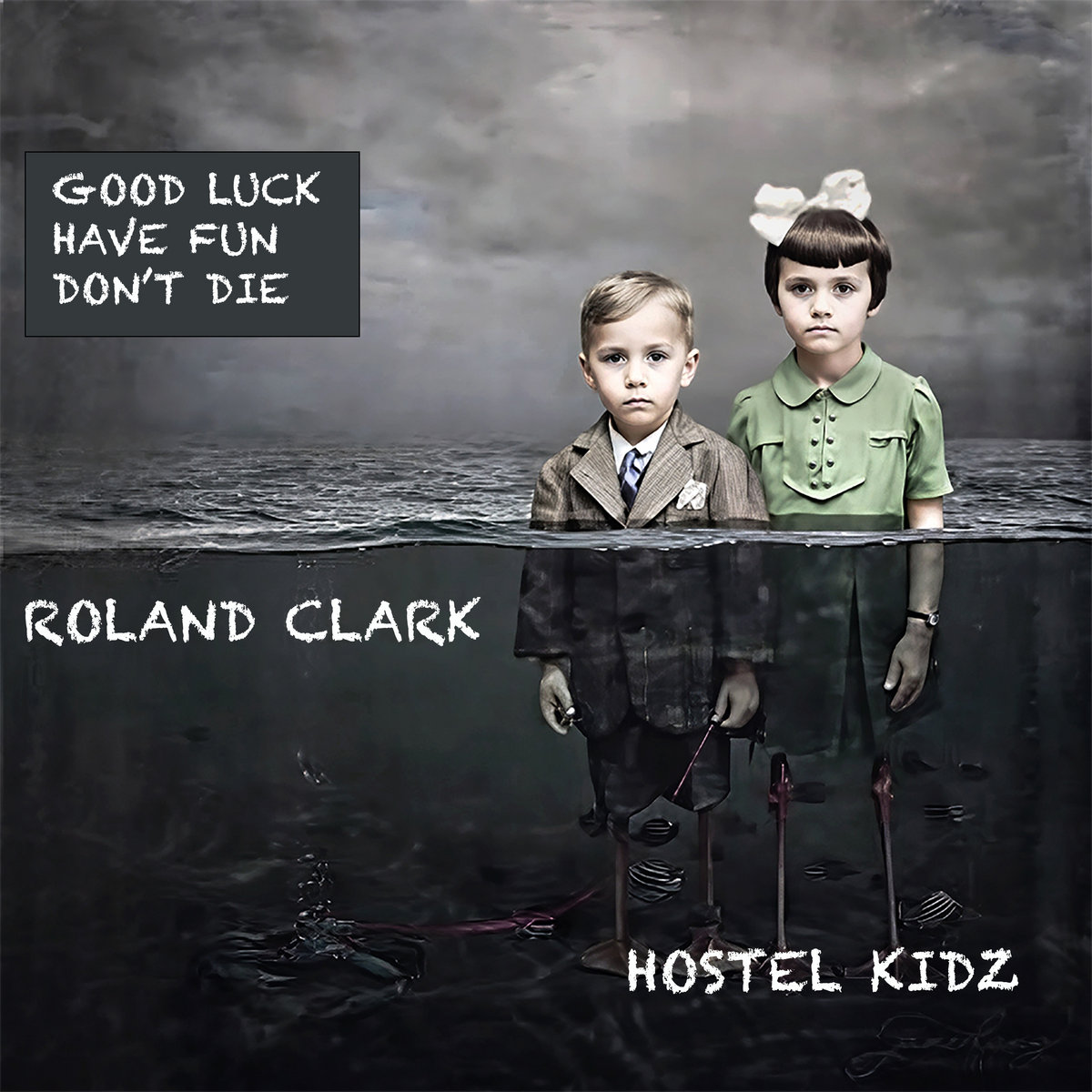 Good Luck, Have Fun, Don't Die | Roland Clark & Hostel Kidz