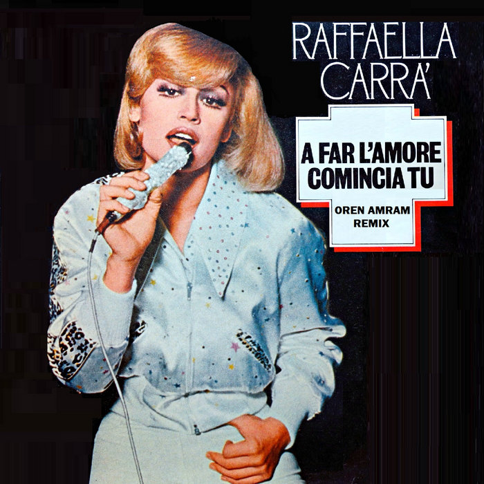 Raffaella Carrà - A Far L'amore Comincia Tu (Oren Amram remix) | Dj