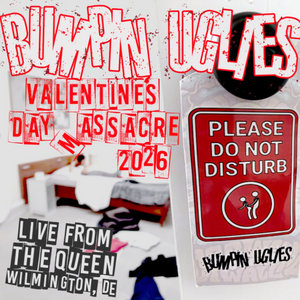 Bumpin Uglies — Bumpin Uglies - Valentines Day Massacre 2026 - Live From The Queen in Wilmington, DE