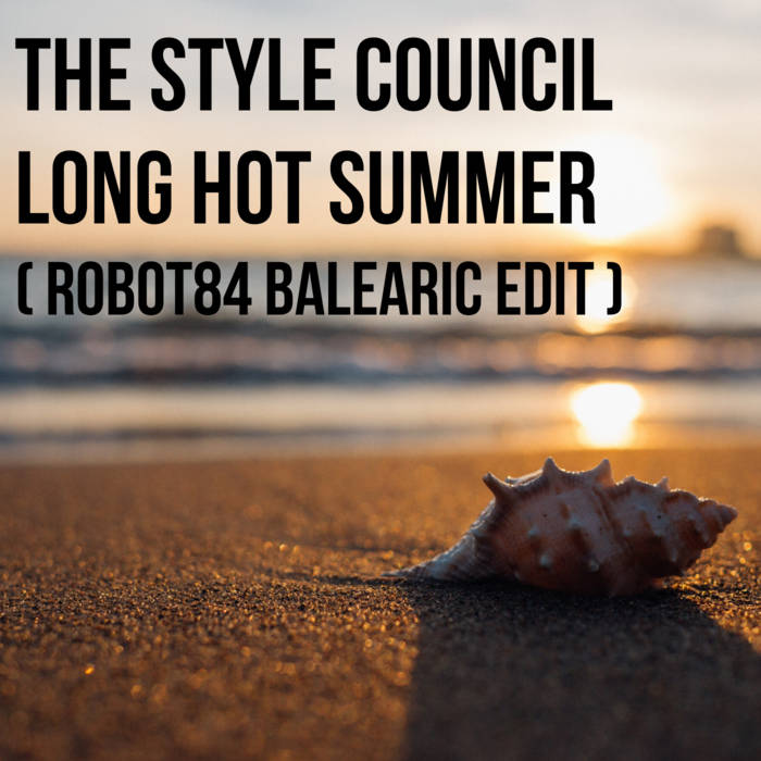 The Style Council - Long Hot Summer (Robot84 Balearic Edit) | Robot84