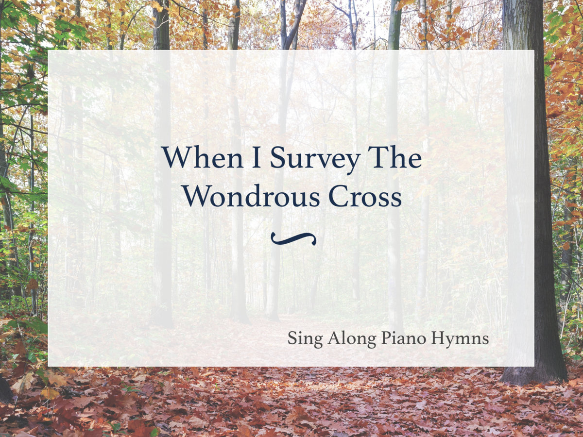 When I Survey The Wondrous Cross | Sing Along Piano Hymns