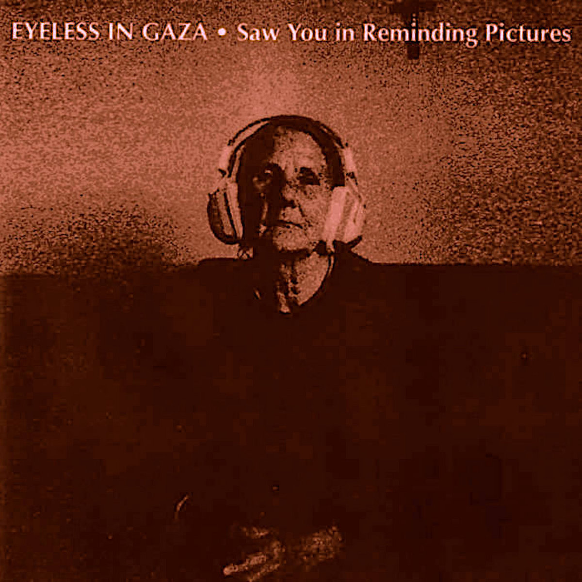 Saw You In Reminding Pictures | Eyeless In Gaza