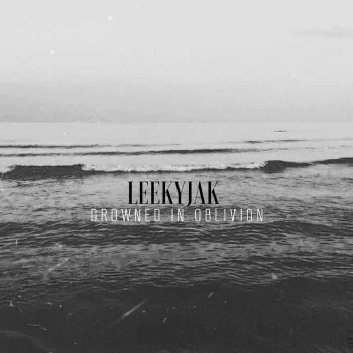 LEEKYJAK - drowned in oblivion (2016) LEEKYJAK - drowned in oblivion (2016)