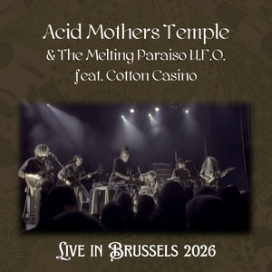 Acid Mothers Temple & The Melting Paraiso U.F.O. — Live in Brussels 2026Acid Mothers Temple & The Melting Paraiso U.F.O. feat. Cotton Casino