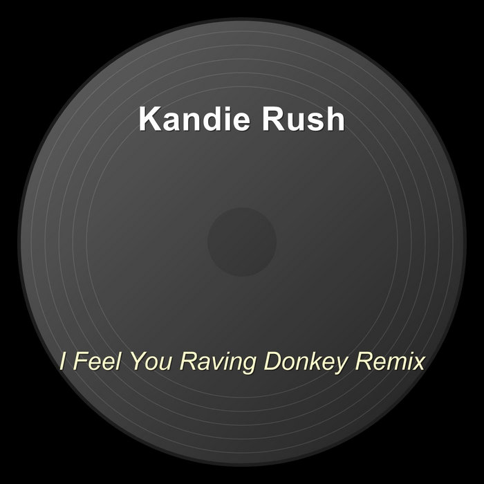 You Raving I Feel You Raving Donkey Remix | Kandie Rush