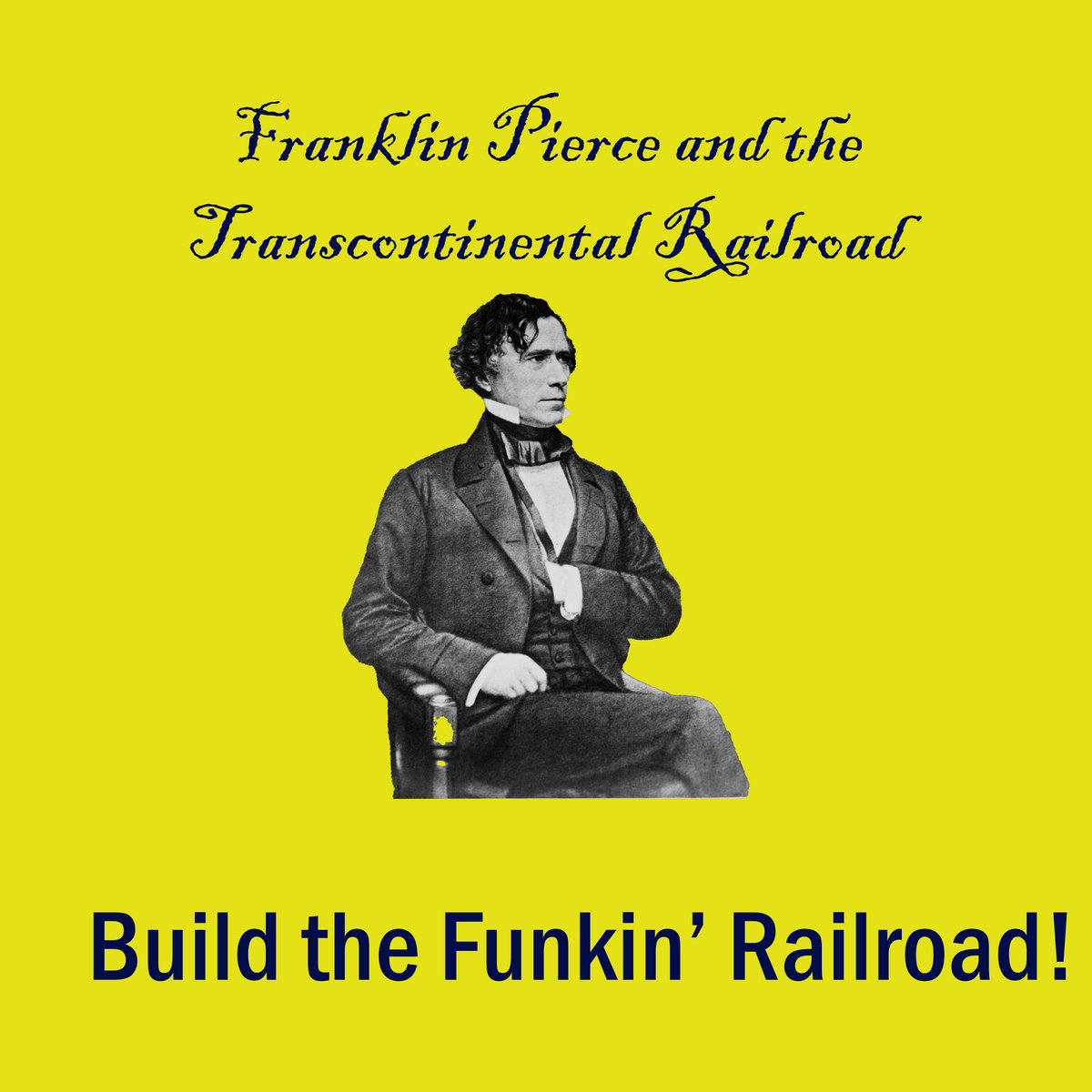 Build the Funkin' Railroad! Franklin Pierce and the Transcontinental