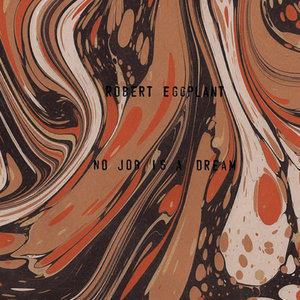 Robert Eggplant — No Job is a Dream