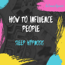 Sleep hypnosis for learning how to influence people. A Guided Deep Trance Meditation cover art