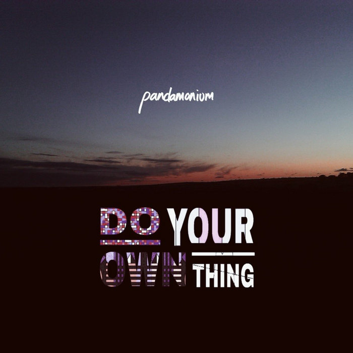 Do Your Own Thing | PANDAMONIUM