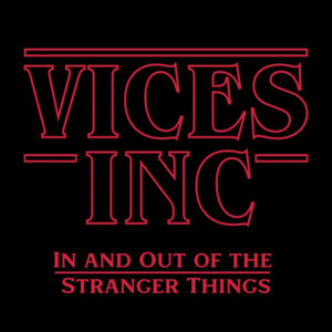 Vices Inc — In And Out Of The Stranger Things