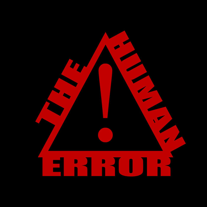 The Human Error | The Human Error The Human Error | The Human Error