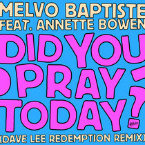 Melvo Baptiste, Annette Bowen, Dave Lee — Did You Pray Today? (Dave Lee Redemption Extended Mix)
