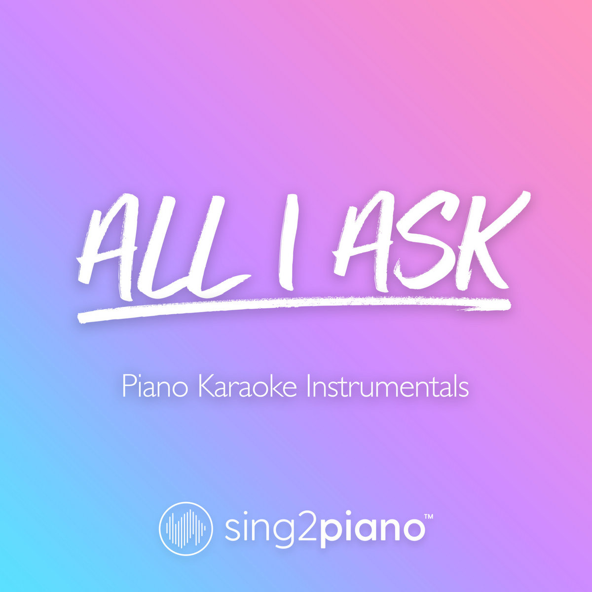 All I Ask (Piano Karaoke Instrumentals) Sing2Piano
