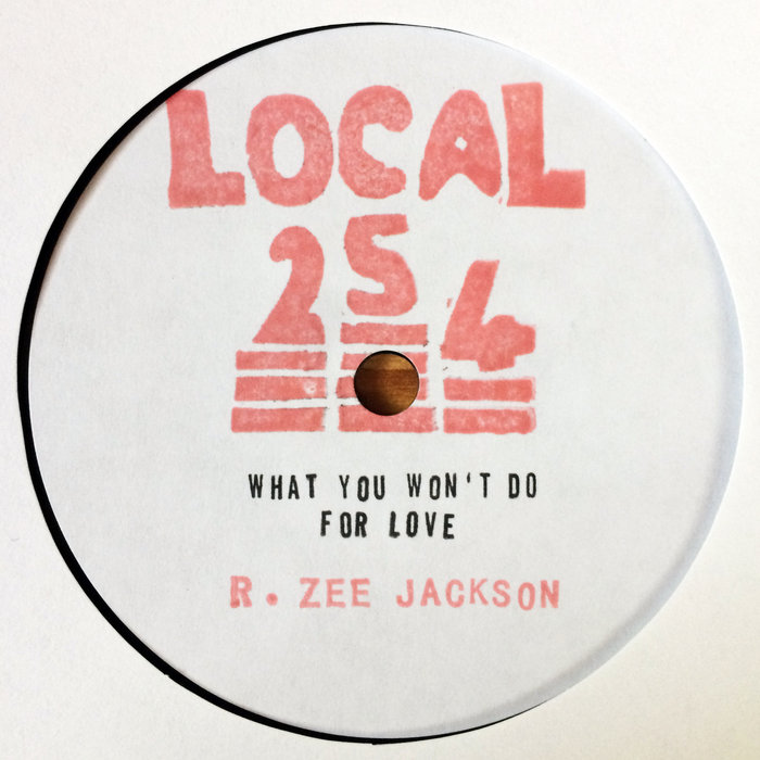 LOCAL 254: R. ZEE JACKSON - What You Won't Do For Love // This Dub