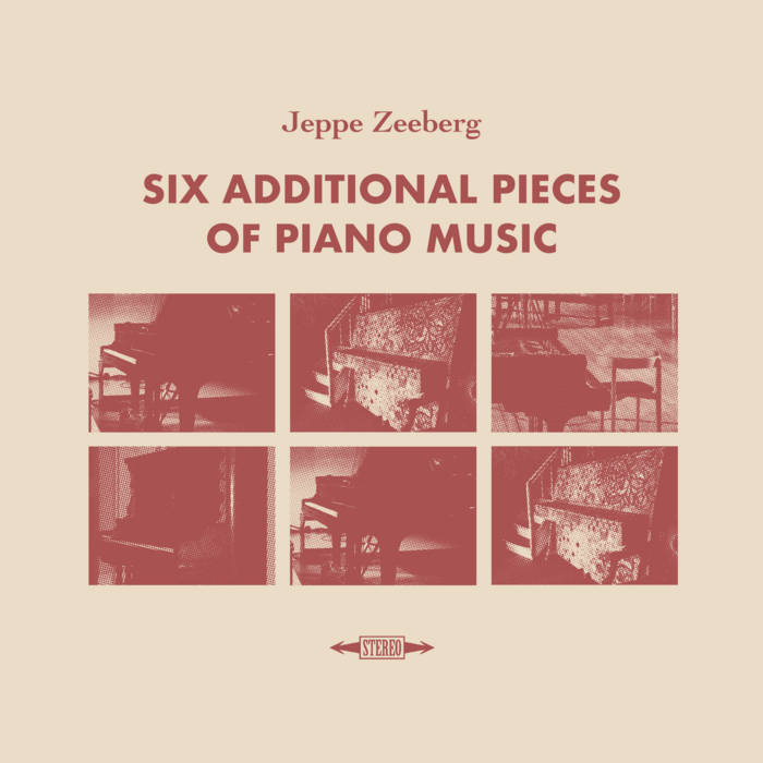 Six Additional Pieces of Piano Music
by Jeppe Zeeberg