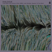 Luke Slater with Anthony Child, KMRU, Lady Starlight, Speedy J & Tom Moth — DIALOGUE