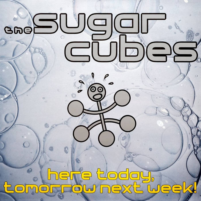 Here Today, Tomorrow Next Week! | The Sugarcubes