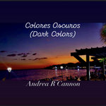 Andrea R Cannon - Colores Oscuros (Dark Colors)