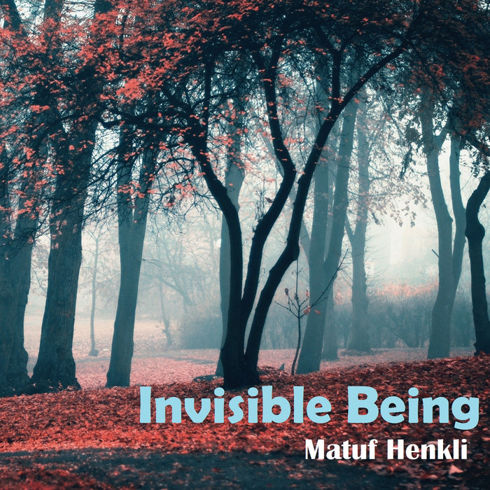 Invisible Being | Matuf Henkli